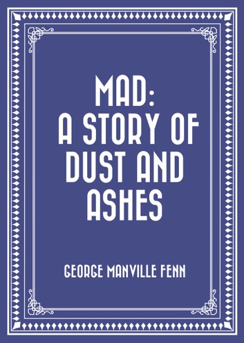 Mad; A Story of Dust and Ashes
